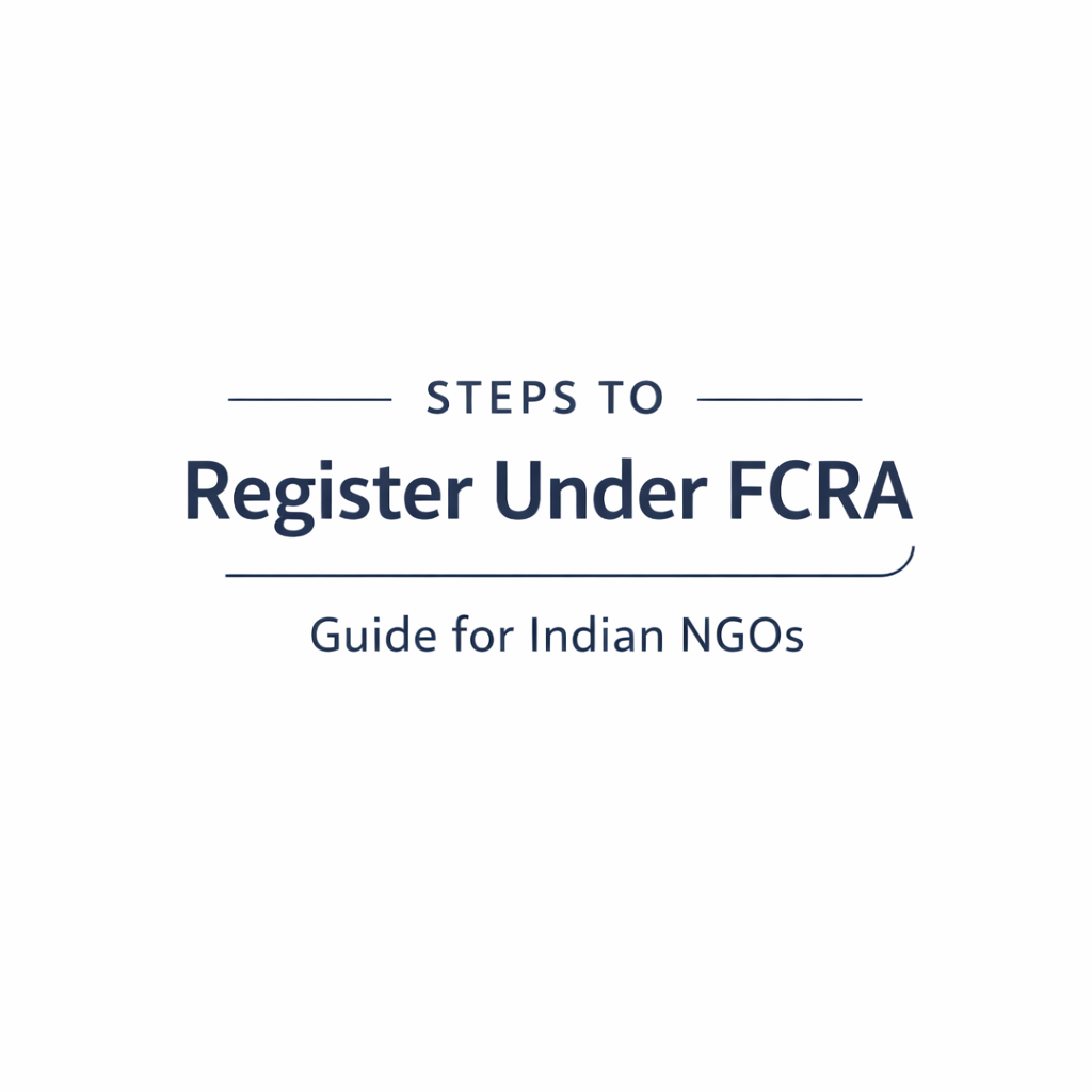 Steps to Register Under FCRA: A Complete Guide for Indian NGOs
